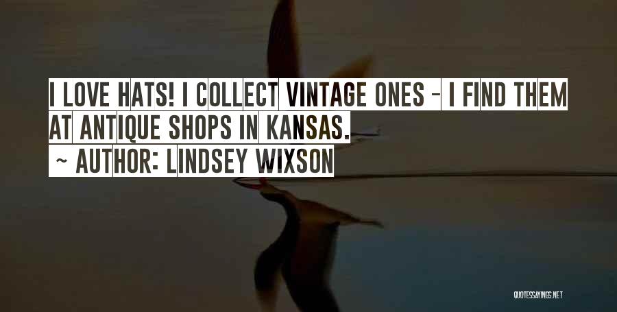 Lindsey Wixson Quotes: I Love Hats! I Collect Vintage Ones - I Find Them At Antique Shops In Kansas.