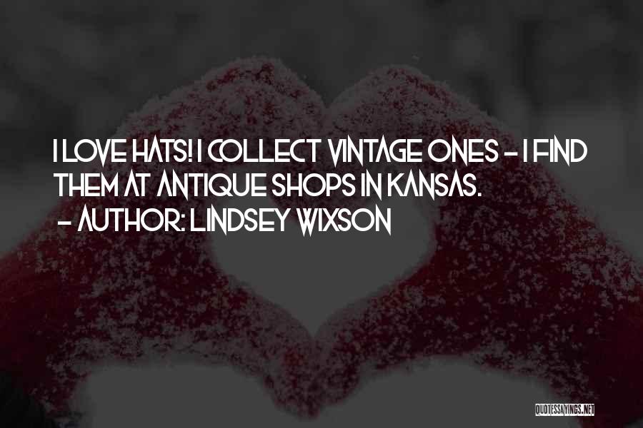 Lindsey Wixson Quotes: I Love Hats! I Collect Vintage Ones - I Find Them At Antique Shops In Kansas.