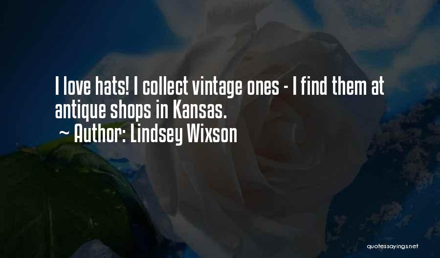 Lindsey Wixson Quotes: I Love Hats! I Collect Vintage Ones - I Find Them At Antique Shops In Kansas.