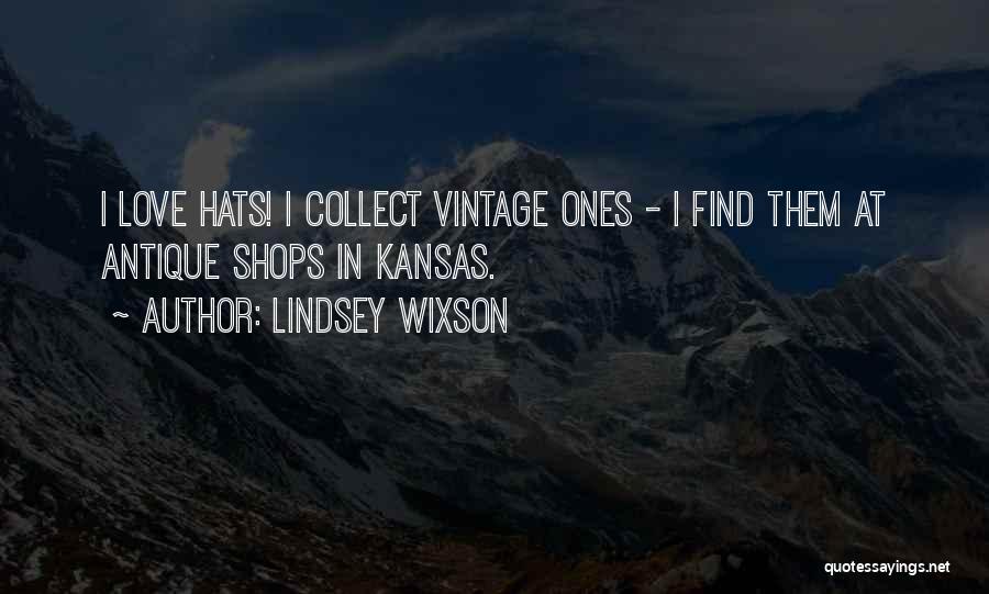 Lindsey Wixson Quotes: I Love Hats! I Collect Vintage Ones - I Find Them At Antique Shops In Kansas.