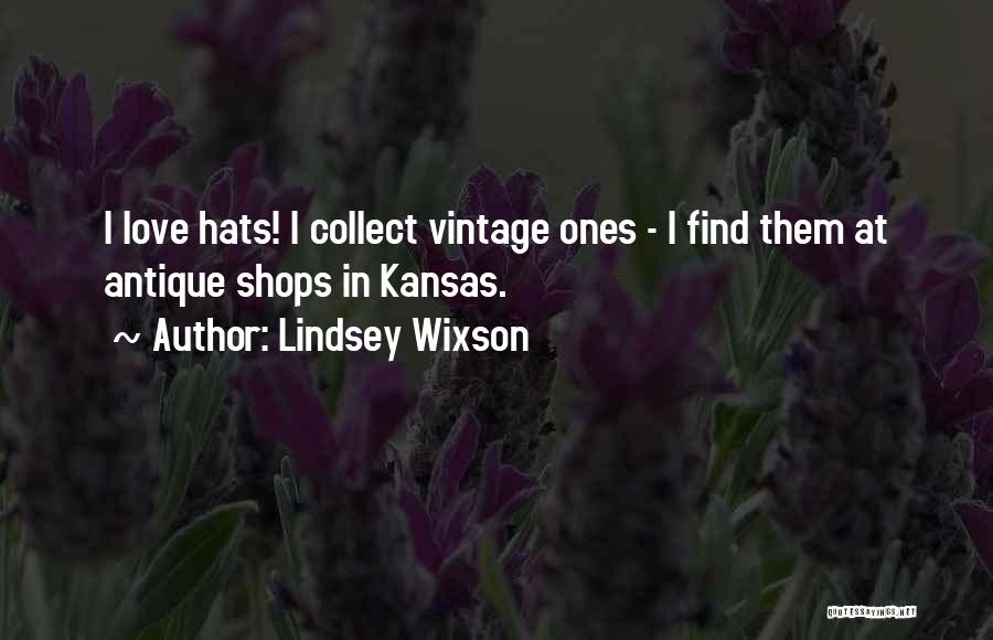 Lindsey Wixson Quotes: I Love Hats! I Collect Vintage Ones - I Find Them At Antique Shops In Kansas.