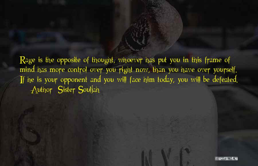 Sister Souljah Quotes: Rage Is The Opposite Of Thought, Whoever Has Put You In This Frame Of Mind Has More Control Over You