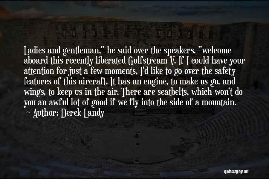 Derek Landy Quotes: Ladies And Gentleman, He Said Over The Speakers, Welcome Aboard This Recently Liberated Gulfstream V. If I Could Have Your