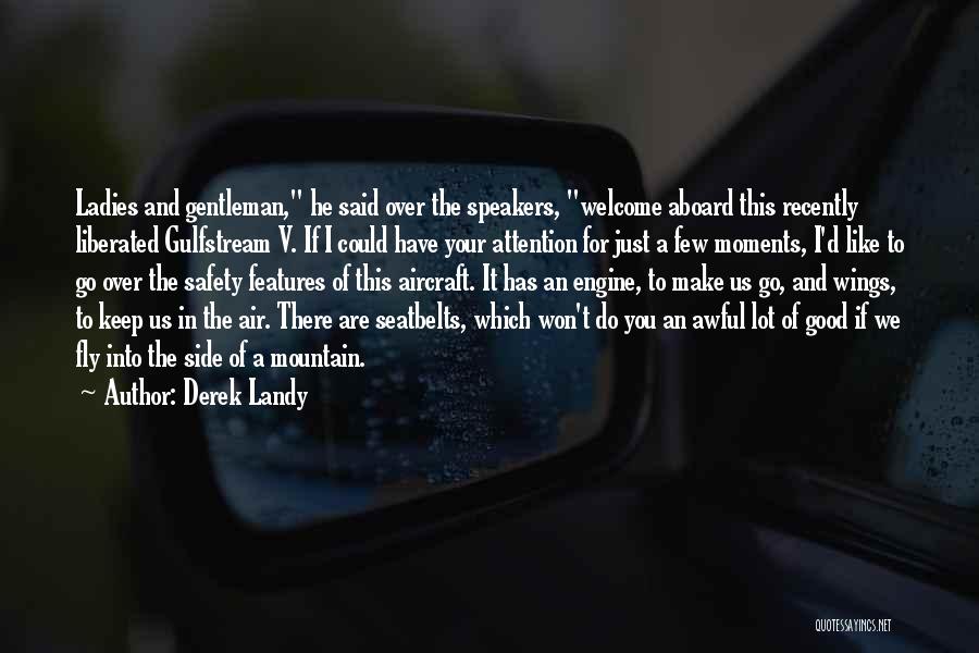 Derek Landy Quotes: Ladies And Gentleman, He Said Over The Speakers, Welcome Aboard This Recently Liberated Gulfstream V. If I Could Have Your