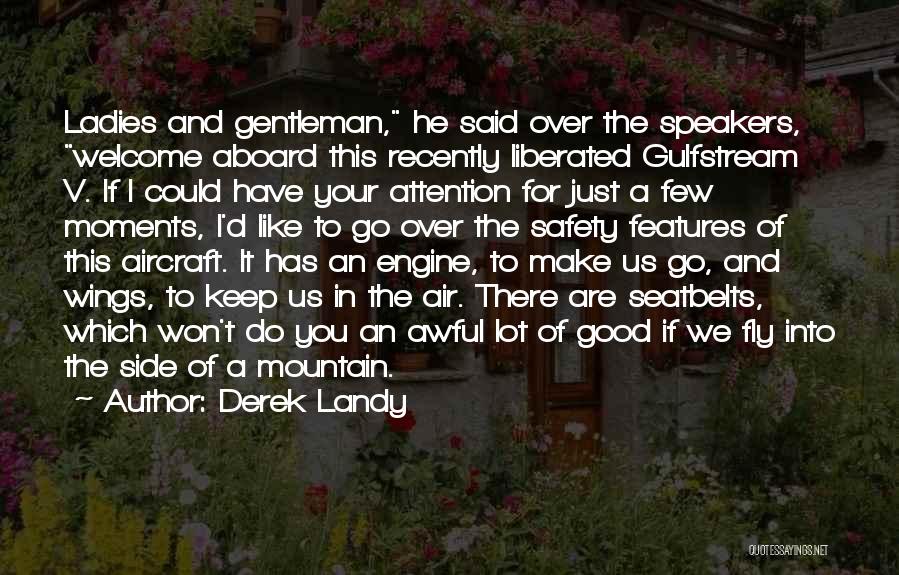 Derek Landy Quotes: Ladies And Gentleman, He Said Over The Speakers, Welcome Aboard This Recently Liberated Gulfstream V. If I Could Have Your