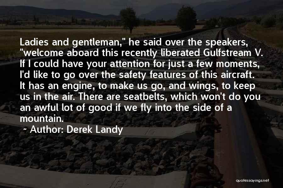 Derek Landy Quotes: Ladies And Gentleman, He Said Over The Speakers, Welcome Aboard This Recently Liberated Gulfstream V. If I Could Have Your