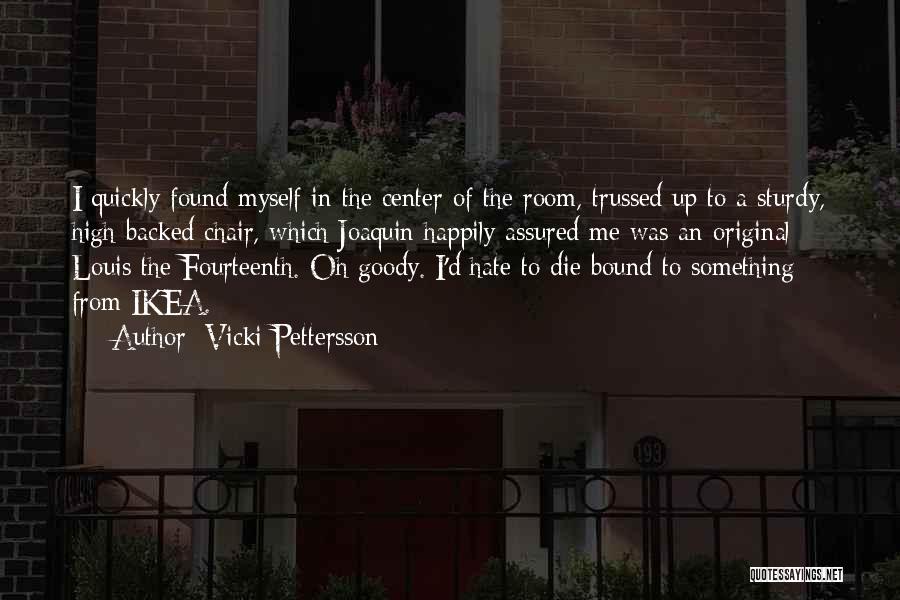 Vicki Pettersson Quotes: I Quickly Found Myself In The Center Of The Room, Trussed Up To A Sturdy, High-backed Chair, Which Joaquin Happily