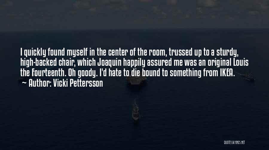 Vicki Pettersson Quotes: I Quickly Found Myself In The Center Of The Room, Trussed Up To A Sturdy, High-backed Chair, Which Joaquin Happily