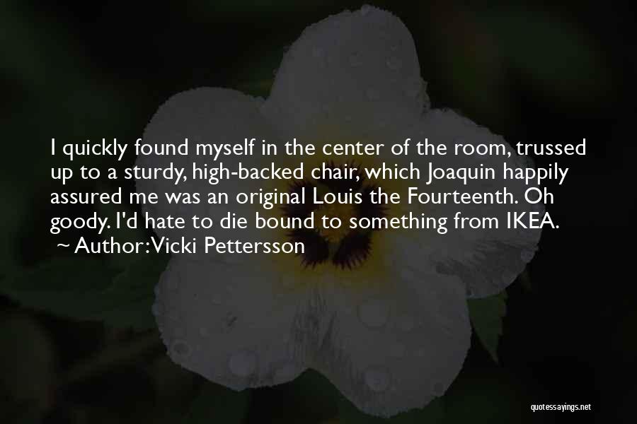 Vicki Pettersson Quotes: I Quickly Found Myself In The Center Of The Room, Trussed Up To A Sturdy, High-backed Chair, Which Joaquin Happily