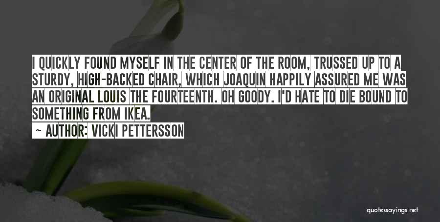 Vicki Pettersson Quotes: I Quickly Found Myself In The Center Of The Room, Trussed Up To A Sturdy, High-backed Chair, Which Joaquin Happily
