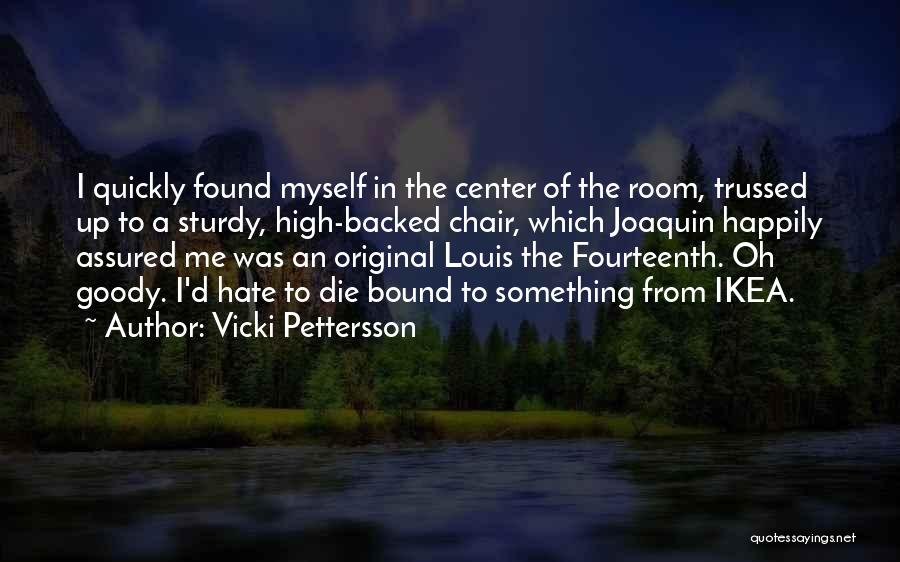 Vicki Pettersson Quotes: I Quickly Found Myself In The Center Of The Room, Trussed Up To A Sturdy, High-backed Chair, Which Joaquin Happily