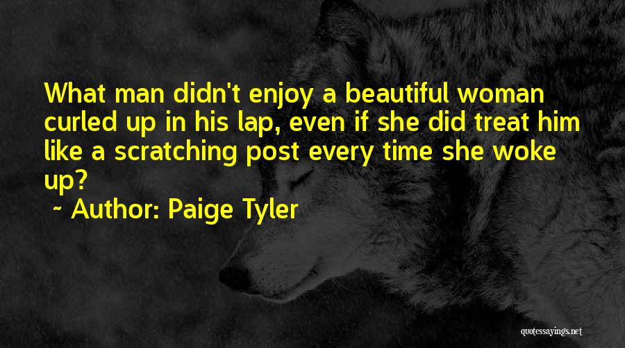 Paige Tyler Quotes: What Man Didn't Enjoy A Beautiful Woman Curled Up In His Lap, Even If She Did Treat Him Like A