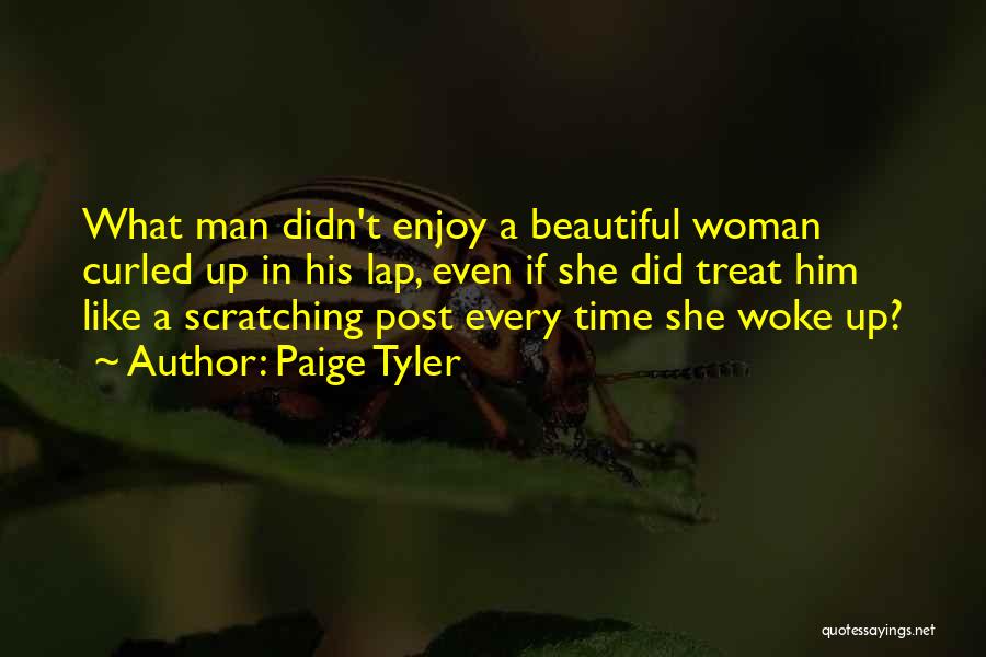 Paige Tyler Quotes: What Man Didn't Enjoy A Beautiful Woman Curled Up In His Lap, Even If She Did Treat Him Like A