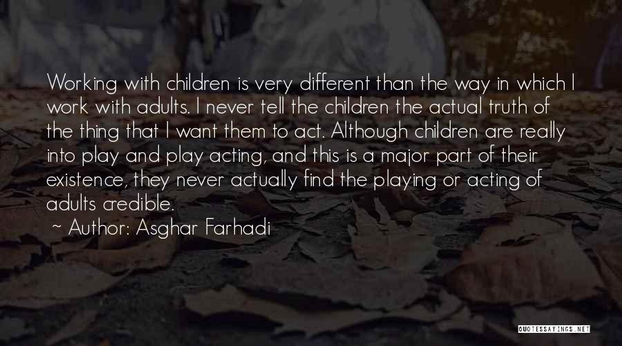 Asghar Farhadi Quotes: Working With Children Is Very Different Than The Way In Which I Work With Adults. I Never Tell The Children