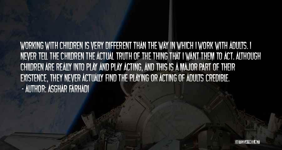 Asghar Farhadi Quotes: Working With Children Is Very Different Than The Way In Which I Work With Adults. I Never Tell The Children