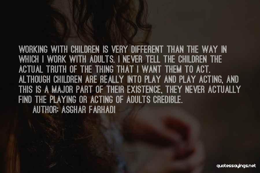 Asghar Farhadi Quotes: Working With Children Is Very Different Than The Way In Which I Work With Adults. I Never Tell The Children