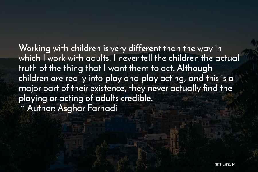 Asghar Farhadi Quotes: Working With Children Is Very Different Than The Way In Which I Work With Adults. I Never Tell The Children