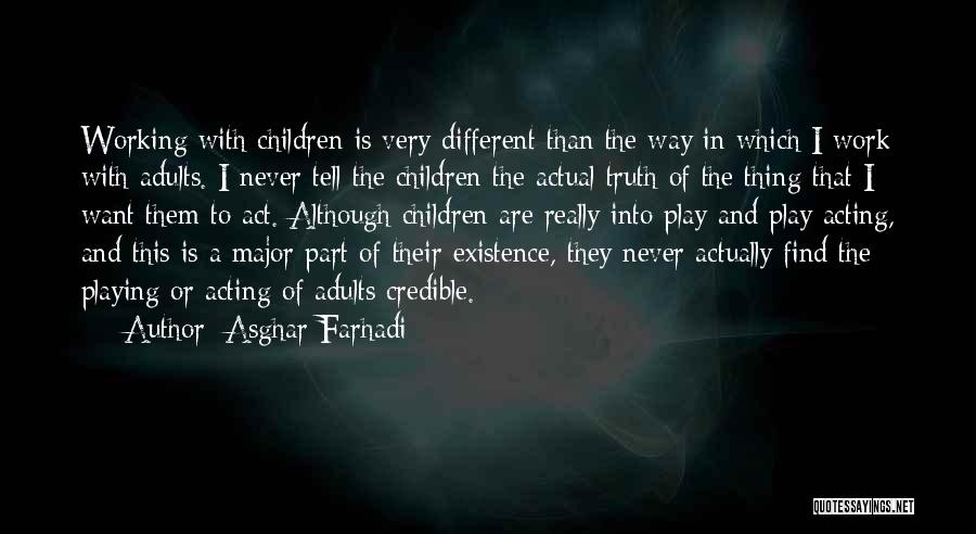 Asghar Farhadi Quotes: Working With Children Is Very Different Than The Way In Which I Work With Adults. I Never Tell The Children