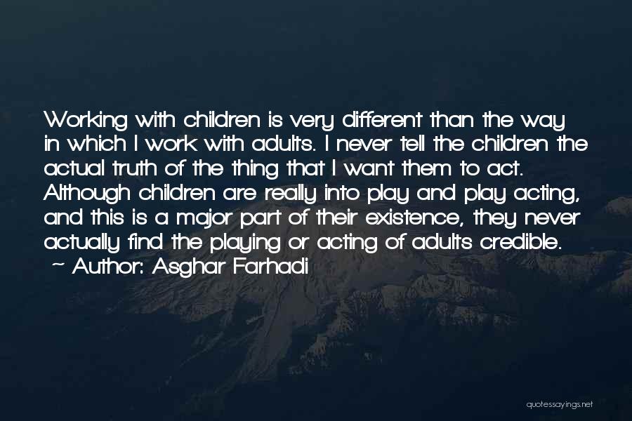 Asghar Farhadi Quotes: Working With Children Is Very Different Than The Way In Which I Work With Adults. I Never Tell The Children