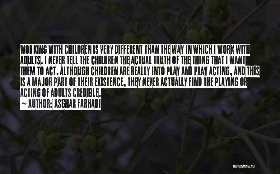 Asghar Farhadi Quotes: Working With Children Is Very Different Than The Way In Which I Work With Adults. I Never Tell The Children