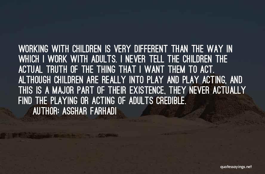 Asghar Farhadi Quotes: Working With Children Is Very Different Than The Way In Which I Work With Adults. I Never Tell The Children