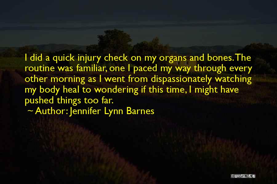 Jennifer Lynn Barnes Quotes: I Did A Quick Injury Check On My Organs And Bones. The Routine Was Familiar, One I Paced My Way