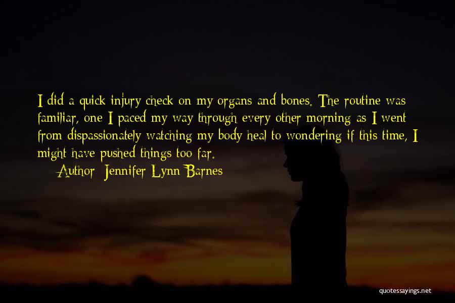 Jennifer Lynn Barnes Quotes: I Did A Quick Injury Check On My Organs And Bones. The Routine Was Familiar, One I Paced My Way