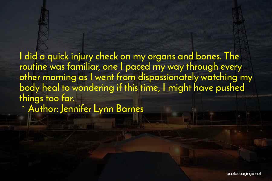 Jennifer Lynn Barnes Quotes: I Did A Quick Injury Check On My Organs And Bones. The Routine Was Familiar, One I Paced My Way