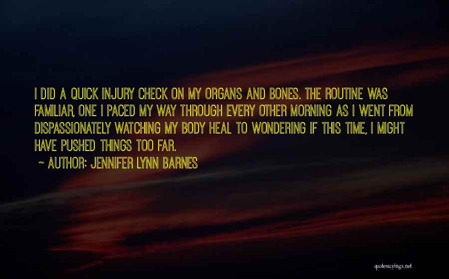 Jennifer Lynn Barnes Quotes: I Did A Quick Injury Check On My Organs And Bones. The Routine Was Familiar, One I Paced My Way