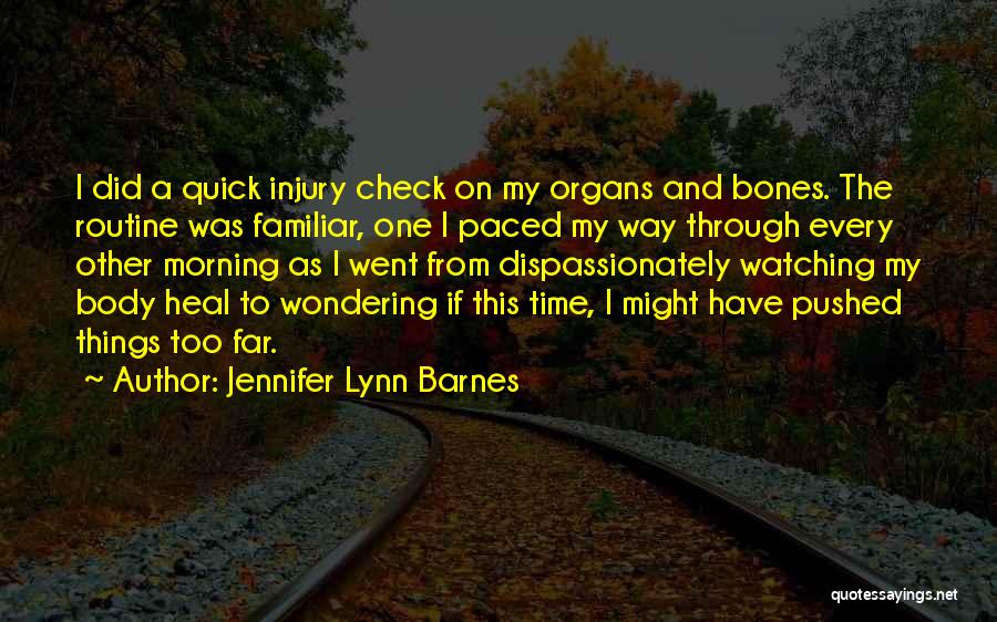 Jennifer Lynn Barnes Quotes: I Did A Quick Injury Check On My Organs And Bones. The Routine Was Familiar, One I Paced My Way