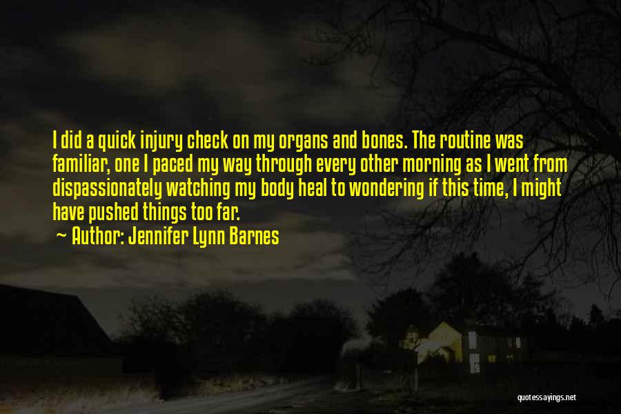 Jennifer Lynn Barnes Quotes: I Did A Quick Injury Check On My Organs And Bones. The Routine Was Familiar, One I Paced My Way