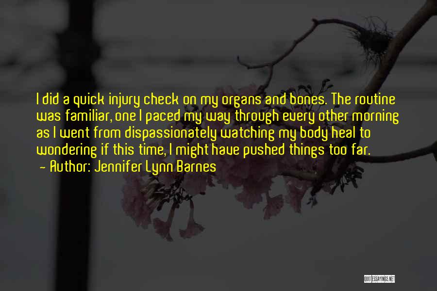 Jennifer Lynn Barnes Quotes: I Did A Quick Injury Check On My Organs And Bones. The Routine Was Familiar, One I Paced My Way