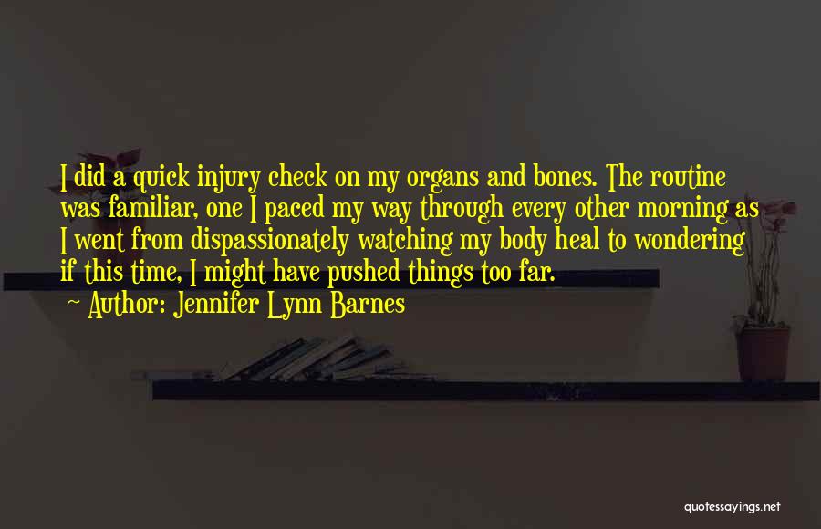 Jennifer Lynn Barnes Quotes: I Did A Quick Injury Check On My Organs And Bones. The Routine Was Familiar, One I Paced My Way