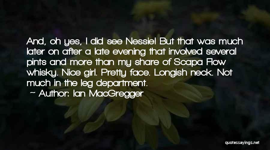 Ian MacGregger Quotes: And, Oh Yes, I Did See Nessie! But That Was Much Later On After A Late Evening That Involved Several