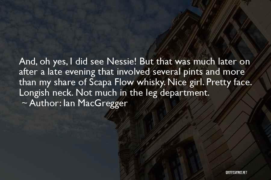 Ian MacGregger Quotes: And, Oh Yes, I Did See Nessie! But That Was Much Later On After A Late Evening That Involved Several