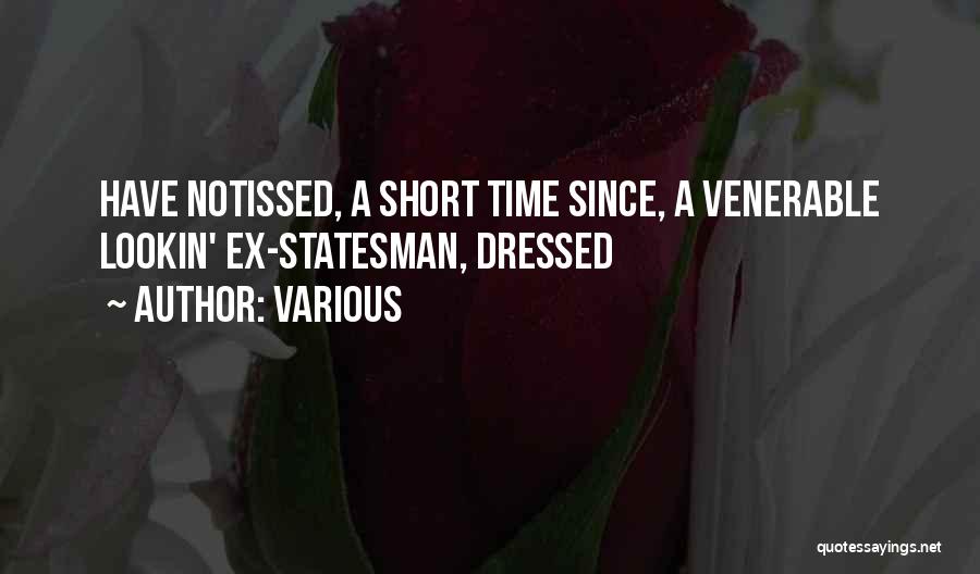 Various Quotes: Have Notissed, A Short Time Since, A Venerable Lookin' Ex-statesman, Dressed