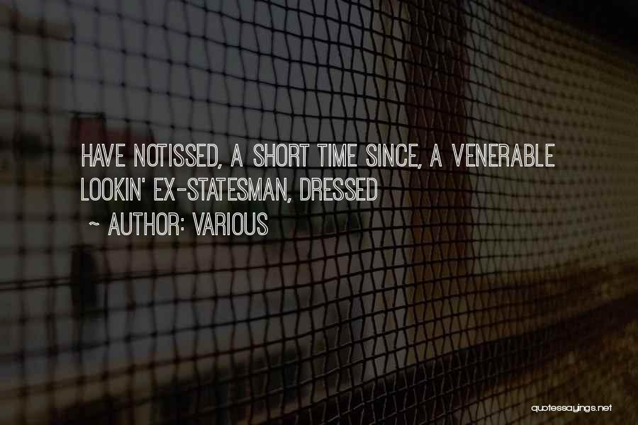 Various Quotes: Have Notissed, A Short Time Since, A Venerable Lookin' Ex-statesman, Dressed