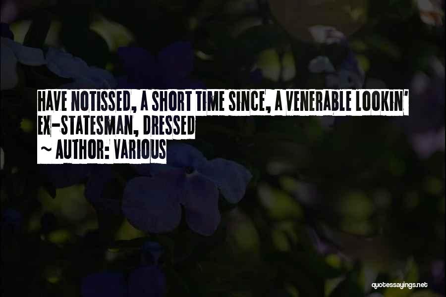 Various Quotes: Have Notissed, A Short Time Since, A Venerable Lookin' Ex-statesman, Dressed