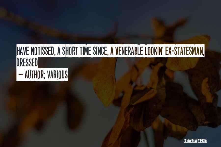 Various Quotes: Have Notissed, A Short Time Since, A Venerable Lookin' Ex-statesman, Dressed