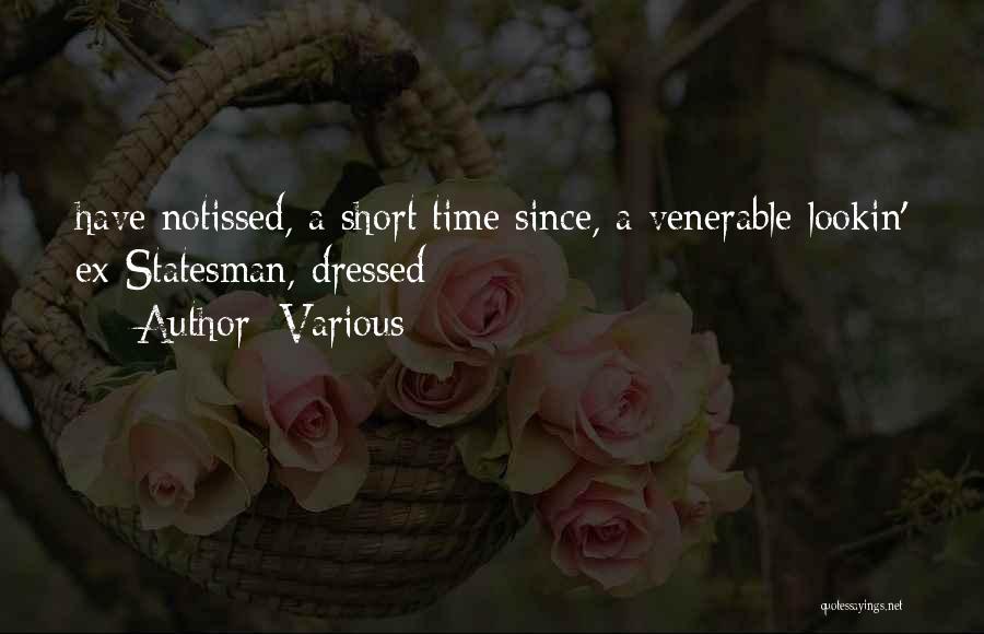 Various Quotes: Have Notissed, A Short Time Since, A Venerable Lookin' Ex-statesman, Dressed