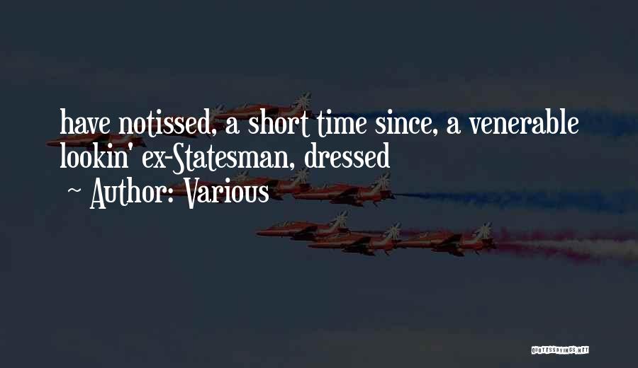 Various Quotes: Have Notissed, A Short Time Since, A Venerable Lookin' Ex-statesman, Dressed