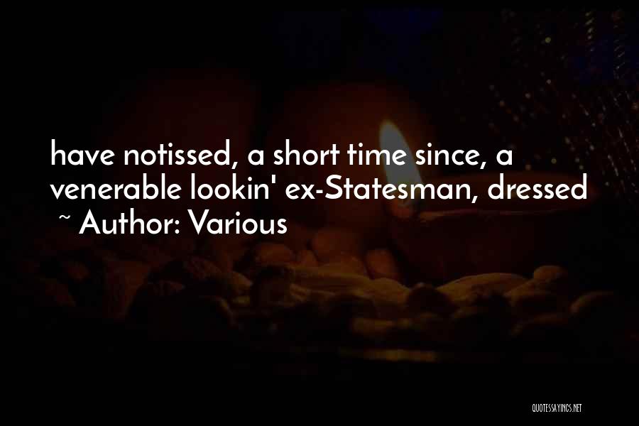 Various Quotes: Have Notissed, A Short Time Since, A Venerable Lookin' Ex-statesman, Dressed