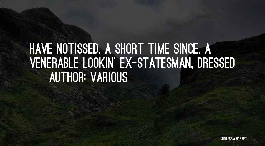 Various Quotes: Have Notissed, A Short Time Since, A Venerable Lookin' Ex-statesman, Dressed