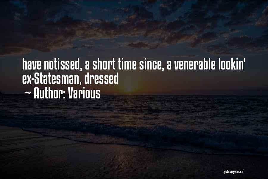 Various Quotes: Have Notissed, A Short Time Since, A Venerable Lookin' Ex-statesman, Dressed