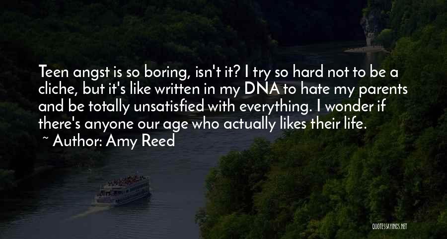 Amy Reed Quotes: Teen Angst Is So Boring, Isn't It? I Try So Hard Not To Be A Cliche, But It's Like Written