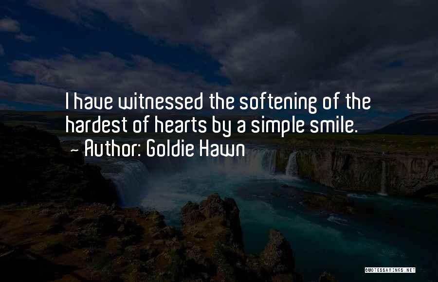 Goldie Hawn Quotes: I Have Witnessed The Softening Of The Hardest Of Hearts By A Simple Smile.