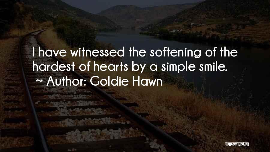 Goldie Hawn Quotes: I Have Witnessed The Softening Of The Hardest Of Hearts By A Simple Smile.