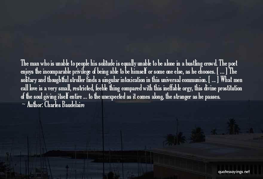 Charles Baudelaire Quotes: The Man Who Is Unable To People His Solitude Is Equally Unable To Be Alone In A Bustling Crowd. The