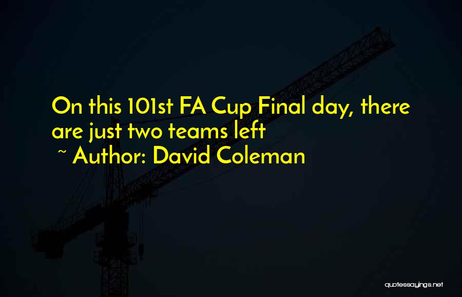 David Coleman Quotes: On This 101st Fa Cup Final Day, There Are Just Two Teams Left