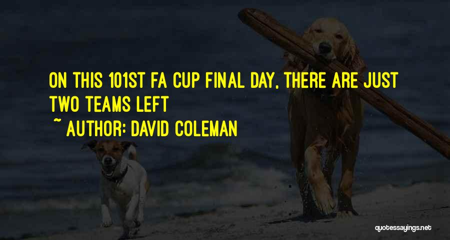 David Coleman Quotes: On This 101st Fa Cup Final Day, There Are Just Two Teams Left